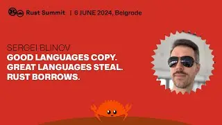 Good languages copy. Great languages steal. Rust borrows - Sergei Blinov | GOSH.sh