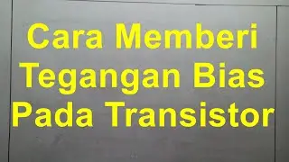 Cara Memberi Tegangan Bias Pada Transistor