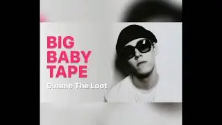 Big Baby Tape-Gimme The Loot