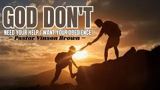 Dec 28 &ldquo;God Don't Need Your Help; I Want Your Obedience&rdquo; Pastor Vinson Brown