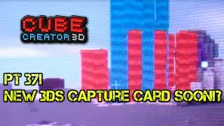 Cube Creator 3D Pt37: New 3ds Capture Card Soon!? (Nintendo 3ds)