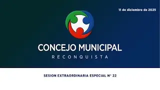 SESION EXTRAORDINARIA ESPECIAL N.º 22 Concejo Municipal de Reconquista - 11 de Diciembre de 2025