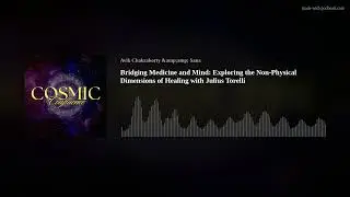Bridging Medicine and Mind: Exploring the Non-Physical Dimensions of Healing with Julius Torelli