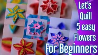 How to quill most creative 5 types of flowers by only using a quilling tool.