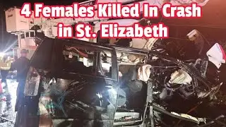 Police Probe Fatal Crash In St. Elizabeth That Claimed The Life Of 4 Females