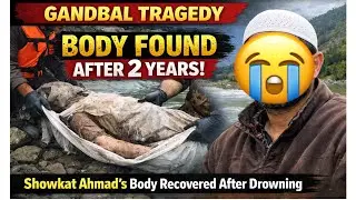 After Two years  Dead Body of Showkat Ah. Found | Gandbal Incident 