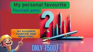 My favourite fountain pens under ₹500/-
