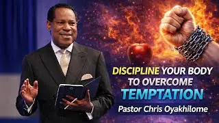 HOW TO DISCIPLINE YOUR FLESH TO OVERCOME TEMPTATION BY PASTOR CHRIS OYAKHILOME