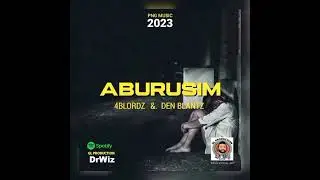 ABURUSIM ME (4Blordz&DEN BLANTZ)