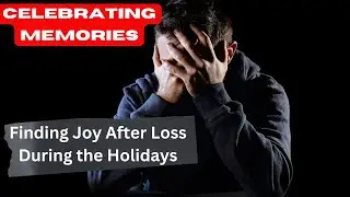 Celebrating Memories: Finding Joy After Loss During the Holidays