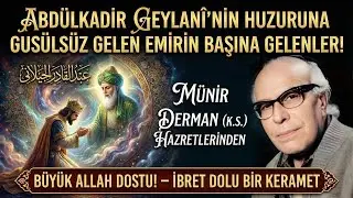 Abdülkadir Geylanî'nin Huzuruna Gusülsüz Gelen Emirin Başına Gelenler! (Münir Derman (k.s.))