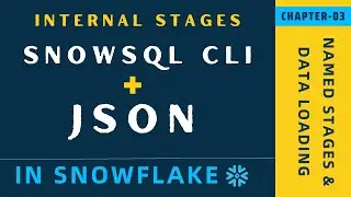 #03 | Load JSON Using SnowSQL To Internal Stages  | Snowflake JSON Tutorial