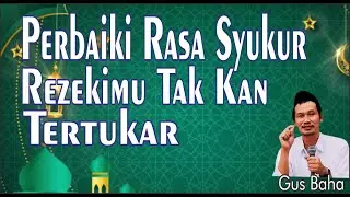 REZEKI ITU MENGALIR SETIAP WAKTU MAKA PERBAIKI RASA SYUKURMU | #gusbaha