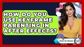 How Do You Use Keyframe Parenting In After Effects? - Design Tool Unlocked