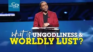 What Is Ungodliness & Worldly Lust?