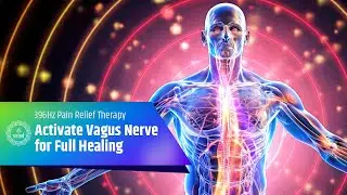 396Hz Pain Relief Therapy | Reduce Inflammation & Activate Vagus Nerve for Full Healing