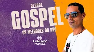 REGGAE GOSPEL AS MELHORES DO ANO - DJ RAIMUNDO PEDRAS O KARA DA MIDIA