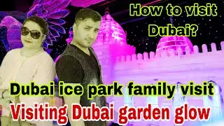 Visit Dubai | Dubai Garden Glow Park | Dubai Ice Park visiting | How to get tickets Dubai Ice park?