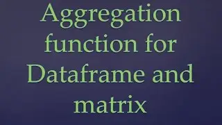 R Programming Tutorial || DataFrame and Matrix aggregation functions in R || R Programming