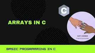 C PROGRAMMING FOR BEGINNERS- CLASS 13 | ARRAYS IN C