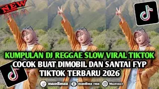 KUMPULAN DJ REGGAE SLOW VIRAL TIKTOK DJ CAMPURAN TERBARU FYP TIKTOK 2026