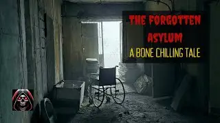 The Forgotten Asylum: A Bone Chilling Tale
