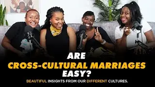 ARE CROSS-CULTURAL MARRIAGES EASY? BEAUTIFUL INSIGHTS FROM OUR DIFFERENT CULTURES.