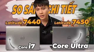 So sánh chi tiết Dell Latitude 7440 vs Dell Latitude 7450: Chênh lệch 5 Tr liệu có đáng?