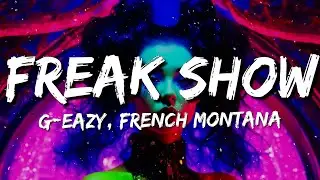 G-Eazy, French Montana - Freak Show (Lyrics)