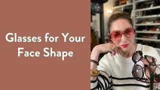 How to Pick the Right Glasses for Your Face Shape | Over Fifty Fashion | Carla Rockmore