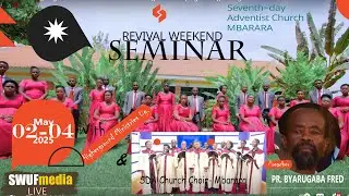 AFTERNOON SESSION || PR. BYARUGABA FRED || MBARARA SDA || MAY 2-4, 2025
