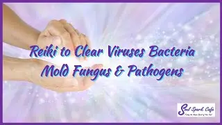 Reiki to Clear Viruses Bacteria Mold Fungus & Pathogens #ReikiEnergyHealing