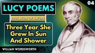 Lucy Poems by William Wordsworth | Three Year She Grew In Sun And Shower | The Education Of Nature