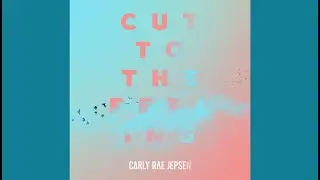 Carly Rae Jepsen - Cut To The Feeling
