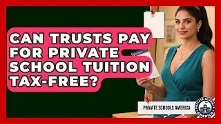 Can Trusts Pay For Private School Tuition Tax-free? - Private Schools America