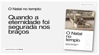 Martinho Lutero Semblano - O Natal no templo: Quando a eternidade foi segurada nos braços