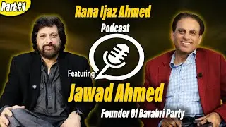 Founder of Barabri Party Jawad Ahmed Speaks Out | Exclusive Podcast with Rana Ejaz Ahmed