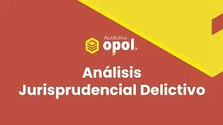 An&aacute;lisis Jurisprudencial Delictivo - Academia Opol