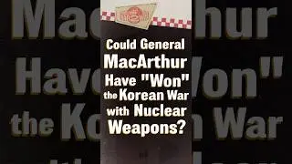 Could MacArthur Have &ldquo;Won&rdquo; the Korean War with Nuclear Weapons? #W2W #shorts