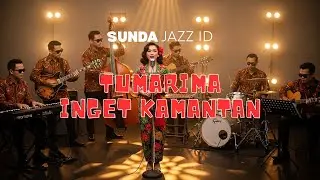 ⭐ TUMARIMA INGET KAMANTAN – Sunda Jazz ID