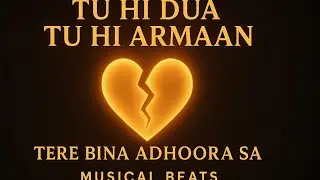 Tu Hi Dua Tu Hi Armaan – Tere Bina Adhoora Sa | Musical Beats