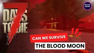 Blood Moon Challenge! Fortifying Our Base in 48 Hours! | 7 Days to Die