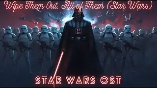 Wipe Them Out, All of Them - Star Wars Fanfiction OST