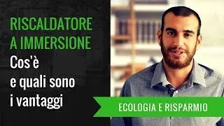 RISCALDATORE A IMMERSIONE: Cos'&egrave; e quali sono i vantaggi