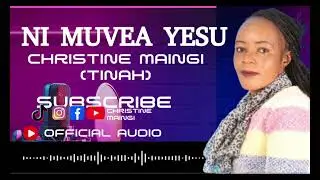 NI MUVEA YESU OFFICIAL AUDIO  By CHRISTINE MAINGI Tinah