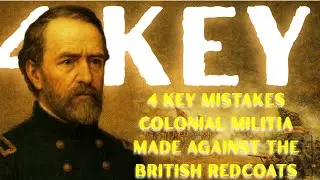 4 KEY Mistakes Colonial Militia Made Against the British Redcoats