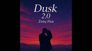Zeay.Rsa- Dusk 2.0 (feat. Zeay)