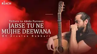 Jabse Tu ne Mujhe | Arsalan Bukhari | Tribute to the legendary Abida Parveen | Reach Production
