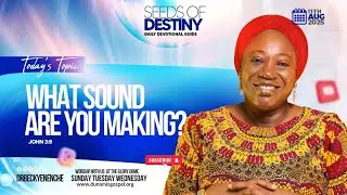 SEEDS OF DESTINY - MONDAY, 11 AUGUST, 2025