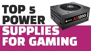Top 5 Power Supplies For Gaming in 2021